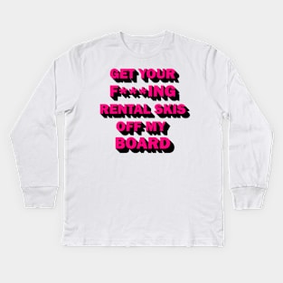 Get your rental skis off my board Kids Long Sleeve T-Shirt